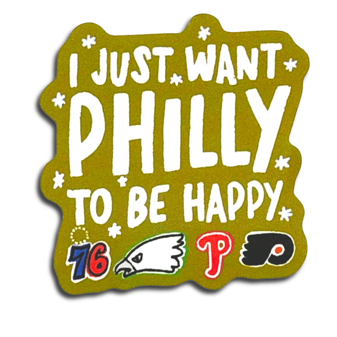 I Just Want Philly To Be Happy Philly Sports Sticker